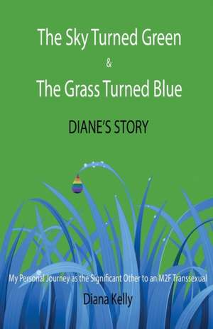 The Sky Turned Green & The Grass Turned Blue Diane's Story de Diana L. Kelly