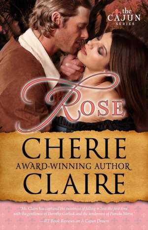 Rose: The Cajun Series de Cherie Claire