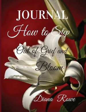 How to Step Out of Grief and Bloom-Journal de Diana Rowe