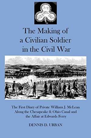 THE MAKING OF A CIVILIAN SOLDIER IN THE CIVIL WAR de Dennis D. Urban