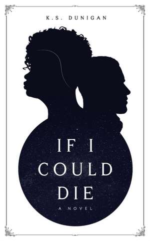 If I Could Die de K. S. Dunigan