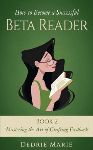 How to Become a Successful Beta Reader Book 2 de Dedrie Marie