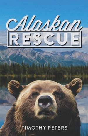 Alaskan Rescue de Timothy Peters