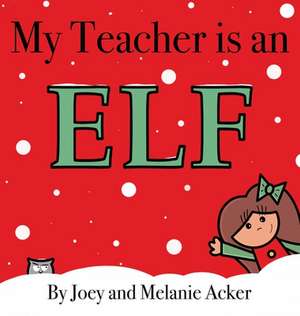 My Teacher is an Elf de Joey Acker