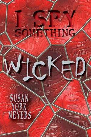 I Spy Something Wicked de Susan York Meyers