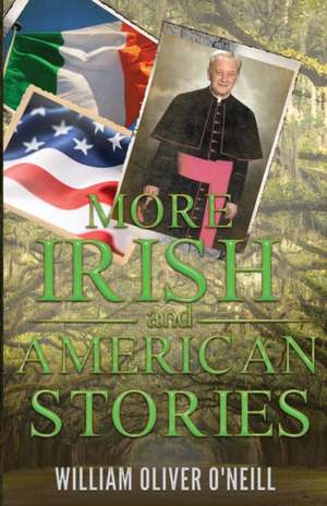 More Irish and American Stories de William Oliver O'Neill