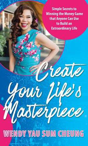 Create Your Life's Masterpiece de Wendy Yau Sum Cheung