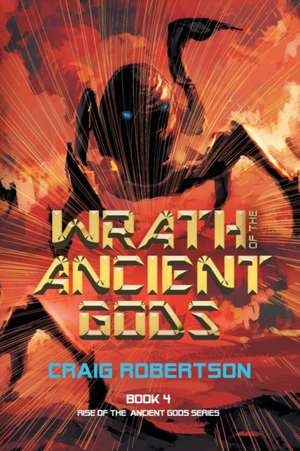 Wrath of the Ancient Gods de Craig Robertson