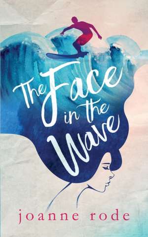 The Face in the Wave de Joanne Olivia Rode