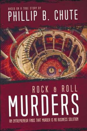 Rock and Roll Murders de Phillip B. Chute