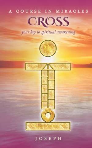 A Course in Miracles Cross: Your Key to Spiritual Awakening de Joseph