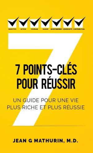 7 Points-Clés Pour Réussir de Jean G Mathurin