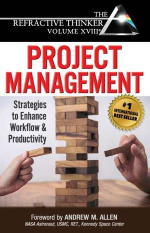 The Refractive Thinker(R) Vol XVIII Project Management: Strategies to Enhance Workflow and Productivity de Frank Musmar