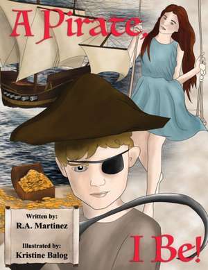 A Pirate, I Be! de Richard Anthony Martinez