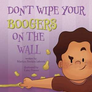 Don't Wipe Your Boogers on the Wall de Marilyn Bricklin Lebovitz