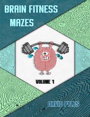 Brain Fitness Mazes Volume 1 de David Pyles