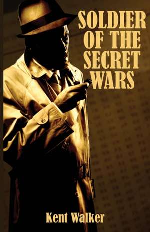 Soldier of the Secret Wars de Kent Walker