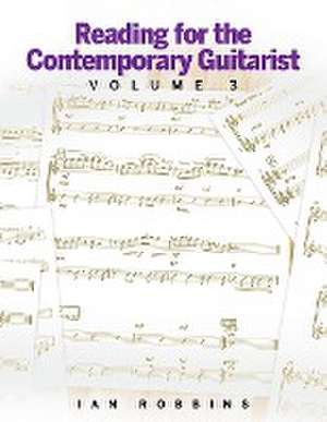 Reading for the Contemporary Guitarist Volume 3 de Ian Robbins