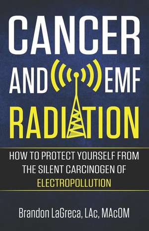 Cancer and EMF Radiation de Brandon Lagreca