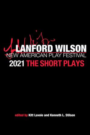 The Lanford Wilson New American Play Festival 2021: The Short Plays de Kenneth L. Stilson