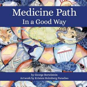 Medicine Path: In a Good Way Volume 1 de George Bertelstein