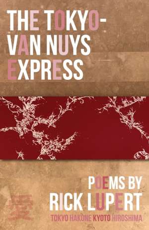 The Tokyo-Van Nuys Express de Rick Lupert