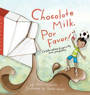 Chocolate Milk, Por Favor: Celebrating Diversity with Empathy de Maria Dismondy