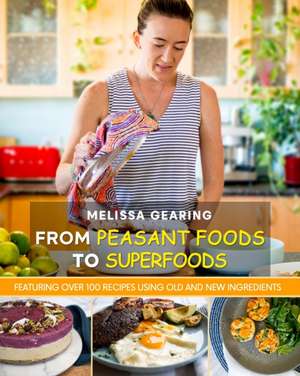 From Peasant Foods to Superfoods de Melissa Gearing