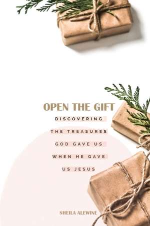 Open The Gift de Sheila K Alewine