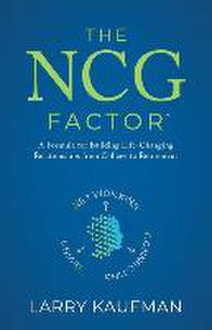 The NCG Factor: A Formula for Building Life-Changing Relationships from College to Retirement de Larry Kaufman