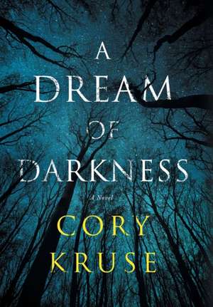 A Dream of Darkness de Cory Kruse