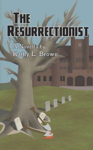 The Resurrectionist de Kathy L. Brown