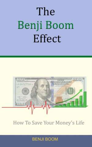 The Benji Boom Effect: How To Save Your Money's Life (in 4 easy steps) de Benji Boom