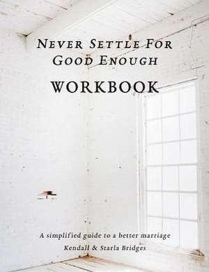 Never Settle for Good Enough: The Workbook de Kendall Bridges