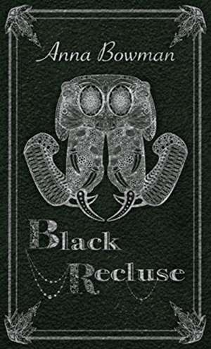 Black Recluse de Anna Bowman