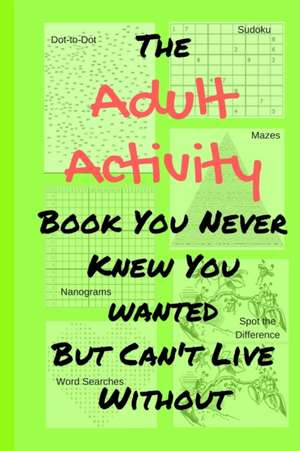 The Adult Activity Book You Never Knew You Wanted But Can't Live Without de Tamara L Adams