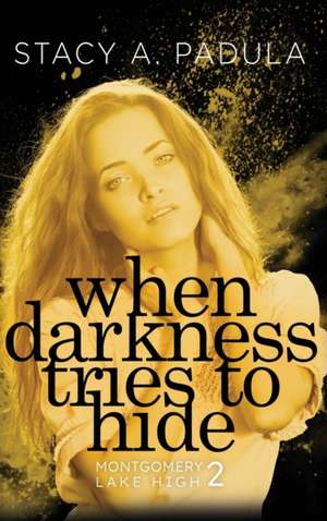 When Darkness Tries to Hide de Stacy A Padula