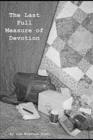 The Last Full Measure of Devotion de Sam Everson Biehl