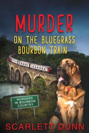 Murder on the Bluegrass Bourbon Train de Scarlett Dunn