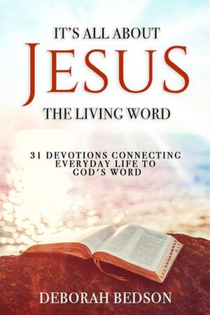 IT'S ALL ABOUT JESUS THE LIVING WORD de Deborah Bedson