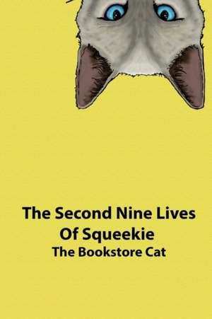 The Second Nine Lives of Squeekie the Bookstore Cat de Squeekie The Bookstore Cat