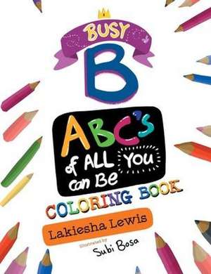 Busy B ABC's of All You Can Be Coloring Book de Lakiesha Lewis