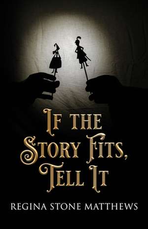 If the Story Fits Tell It de Regina Stone Matthews