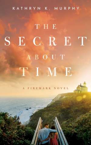 The Secret About Time de Kathryn K. Murphy