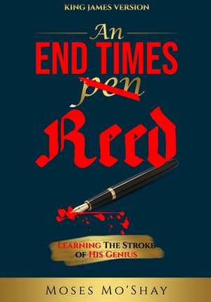 An End Times Pen Reed: Learning the Stroke of His Genius de Moses Mo'shay