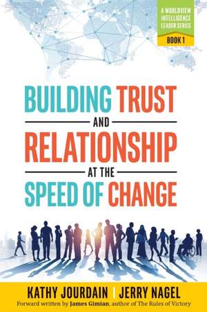 Building Trust and Relationship at the Speed of Change: A Worldview Intelligence Leader Series: Book 1 de Kathy Jourdain