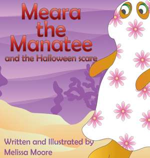 Meara the Manatee and the Halloween Scare de Melissa Moore