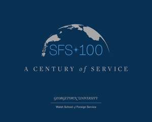 SFS 100 de Walsh School of Foreign Service Georgetown University