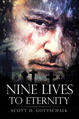 Nine Lives To Eternity de Scott D. Gottschalk