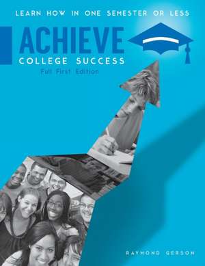 Achieve College Success, Full Edition de Raymond P. Gerson